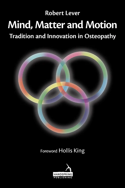 Mind, Matter and Motion: Tradition Innovation Osteopathy
