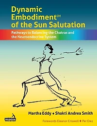 Dynamic Embodiment® of the Sun Salutation: Pathways to Balancing Chakras and Neuroendocrine System