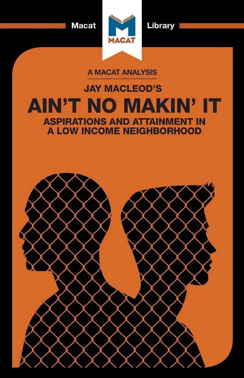An Analysis of Jay MacLeod's Ain't No Makin' It: Aspirations and Attainment a Low Income Neighborhood