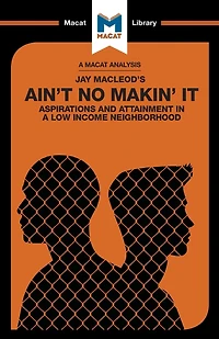 An Analysis of Jay MacLeod's Ain't No Makin' It: Aspirations and Attainment a Low Income Neighborhood