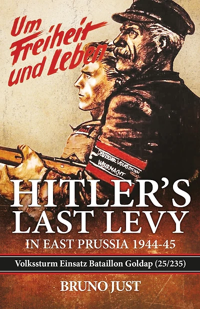 Hitler's Last Levy East Prussia: Volkssturm Einsatz Bataillon Goldap (25/235) 1944-45