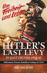 Hitler's Last Levy East Prussia: Volkssturm Einsatz Bataillon Goldap (25/235) 1944-45