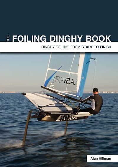 The Foiling Dinghy Book: From Start To Finish