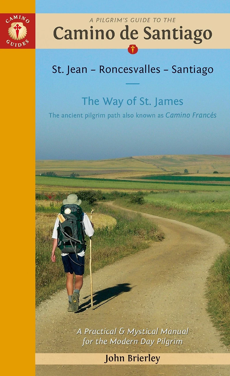 A Pilgrim's Guide to the Camino de Santiago (Camino Francés): St. Jean Pied de Port . Santiago de Compostela