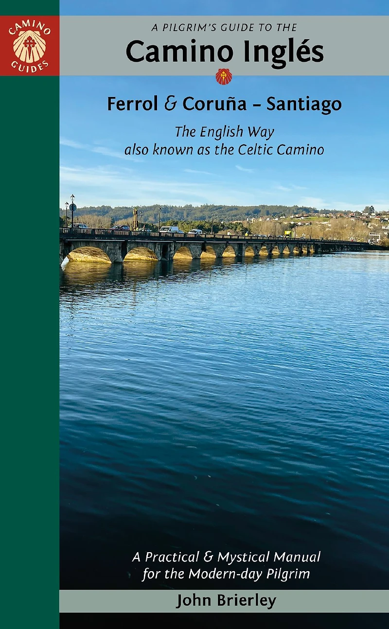 A Pilgrim's Guide to the Camino Inglés: The English Way also known as the Celtic Camino: Ferrol & Coruña - Santiago