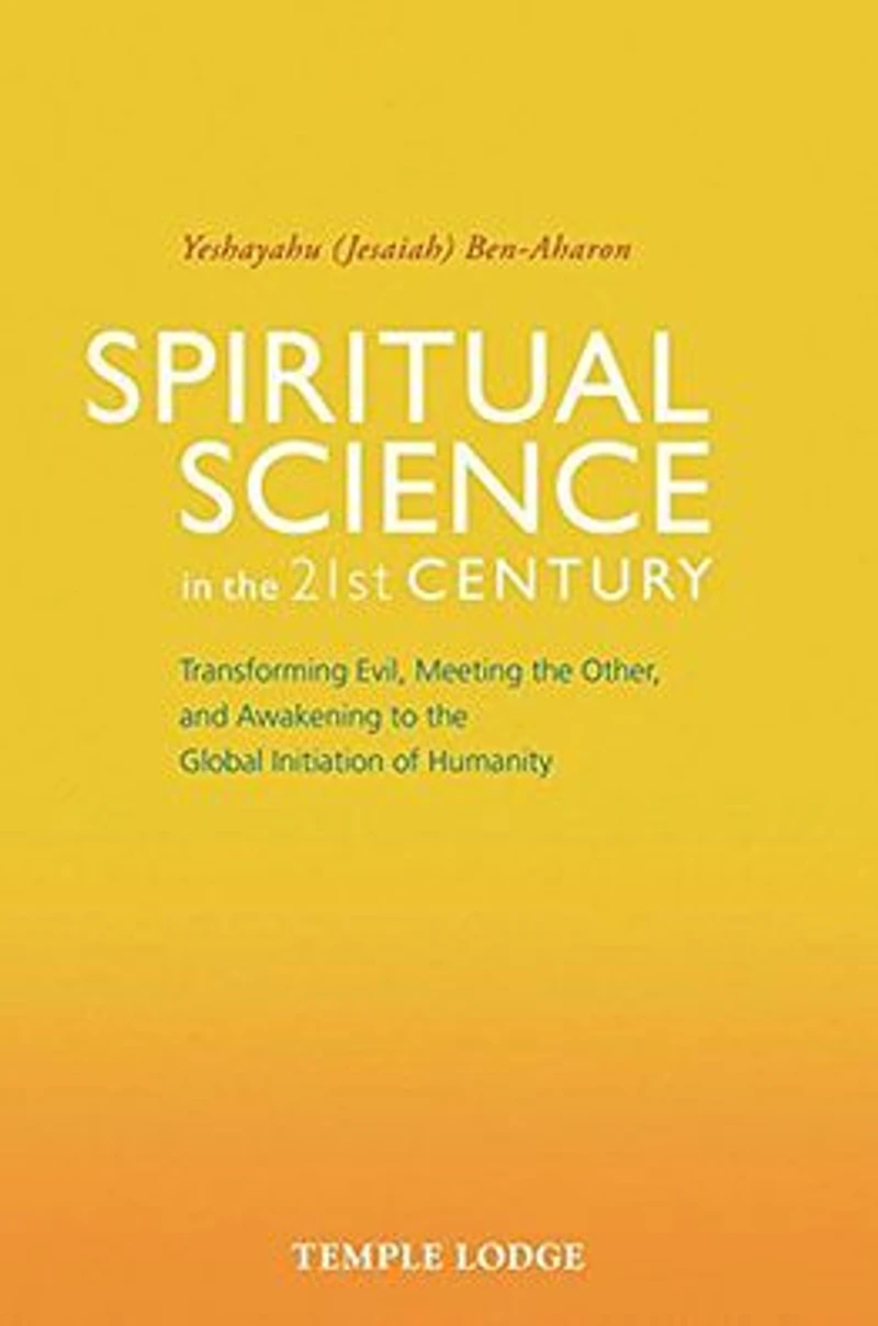 Spiritual Science the 21st Century: Transforming Evil, Meeting Other, and Awakening to Global Initiation of Humanity