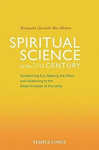 Spiritual Science the 21st Century: Transforming Evil, Meeting Other, and Awakening to Global Initiation of Humanity