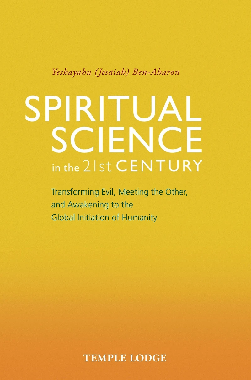 Spiritual Science the 21st Century: Transforming Evil, Meeting Other, and Awakening to Global Initiation of Humanity