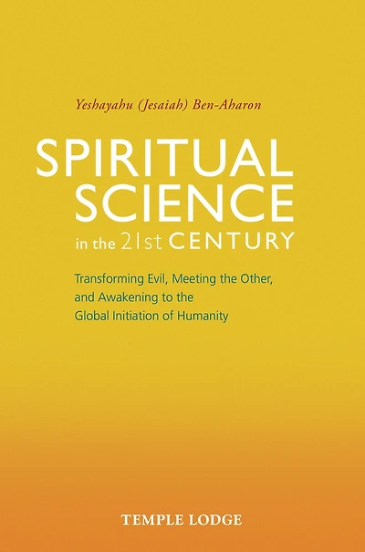 Spiritual Science the 21st Century: Transforming Evil, Meeting Other, and Awakening to Global Initiation of Humanity