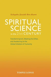 Spiritual Science the 21st Century: Transforming Evil, Meeting Other, and Awakening to Global Initiation of Humanity