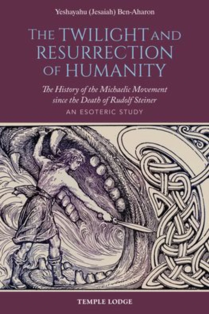 the Twilight and Resurrection of Humanity: History Michaelic Movement Since Death Rudolf Steiner: An Esoteric Study