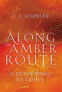 Along the Amber Route: St Petersburg to Venice