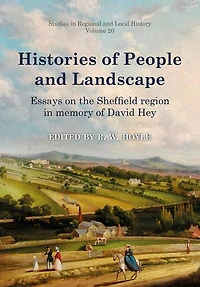Histories of People and Landscape: Essays on the Sheffield Region Memory David Hey