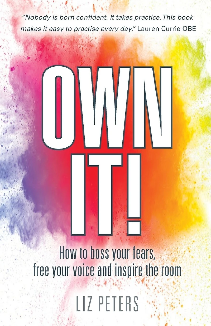 Own It!: How to boss your fears, free voice and inspire the room