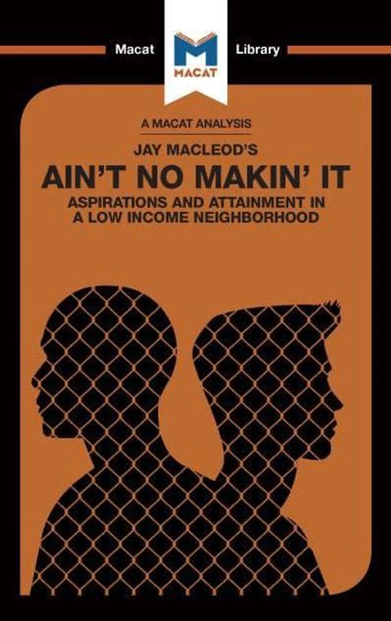 An Analysis of Jay MacLeod's Ain't No Makin' It: Aspirations and Attainment a Low Income Neighborhood