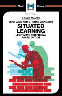 An Analysis of Jean Lave and Etienne Wenger's Situated Learning: Legitimate Peripheral Participation