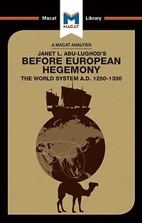 An Analysis of Janet L. Abu-Lughod's Before European Hegemony: The World System A.D. 1250-1350