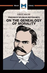 An Analysis of Friedrich Nietzsche's On the Genealogy Morality