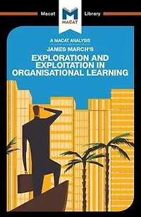 An Analysis of James March's Exploration and Exploitation Organizational Learning