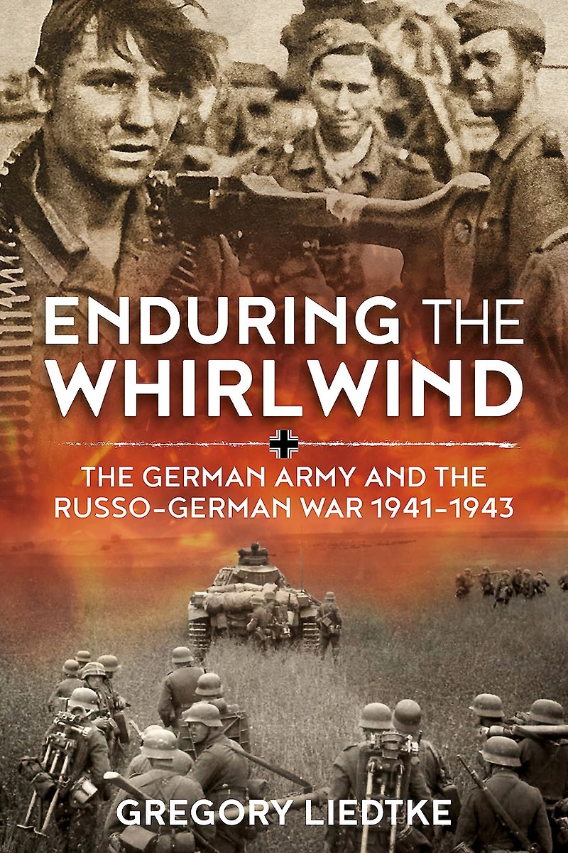 Enduring the Whirlwind: German Army and Russo-German War 1941-1943