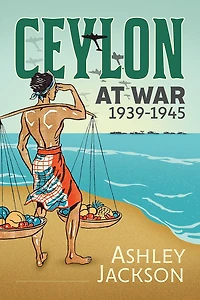 Ceylon at War, 1939-1945