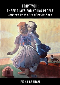 Triptych: Three plays for young people: inspired by the art of Paula Rego