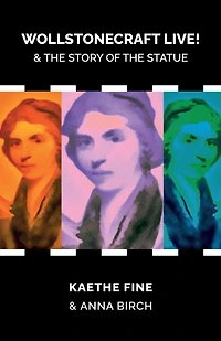Wollstonecraft Live!: and the story of the statue