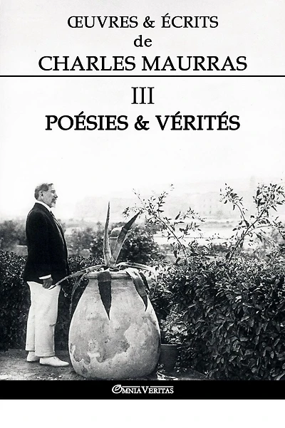 Ouvres et Écrits de Charles Maurras III: Poésies & Vérités