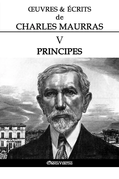 OEuvres et �crits de Charles Maurras V: Principes