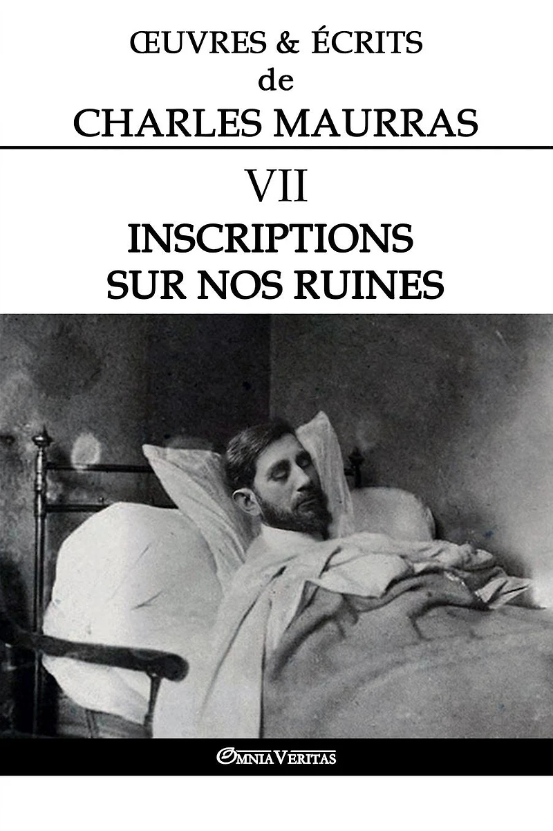 Ouvres et Écrits de Charles Maurras VII: Inscriptions sur nos ruines