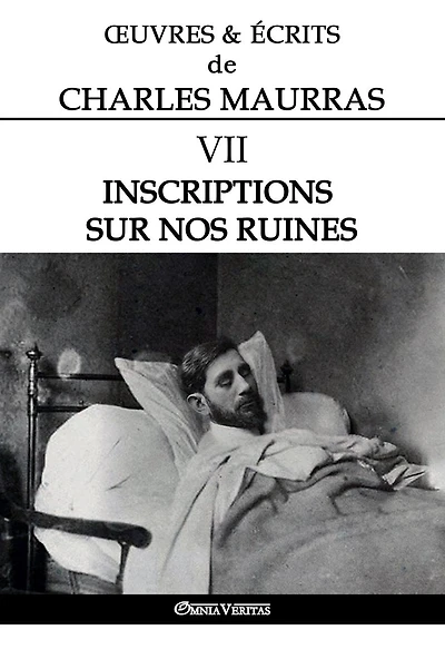 Ouvres et Écrits de Charles Maurras VII: Inscriptions sur nos ruines