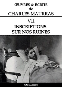 Ouvres et Écrits de Charles Maurras VII: Inscriptions sur nos ruines