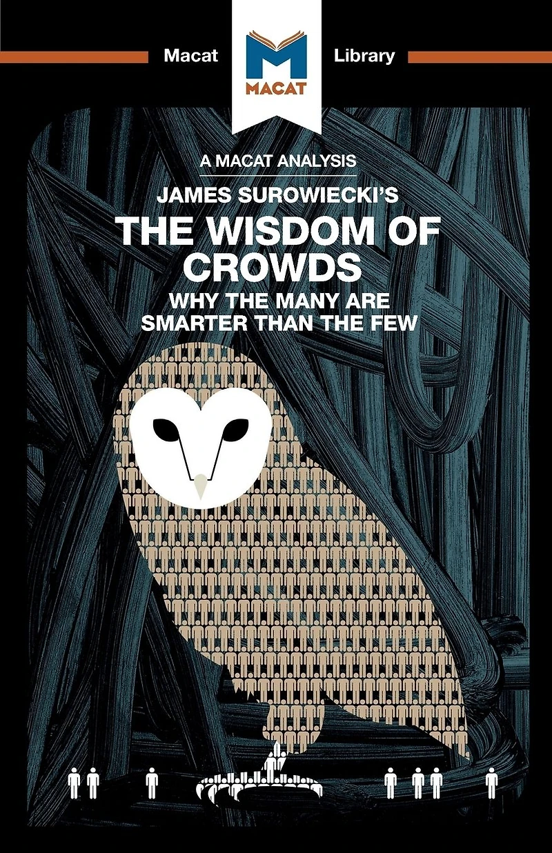An Analysis of James Surowiecki's the Wisdom Crowds: Why Many are Smarter than Few and How Collective Shapes Business, Economics, Societies, Nations