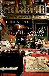 Eccentric Wealth: The Bulloughs of Rum