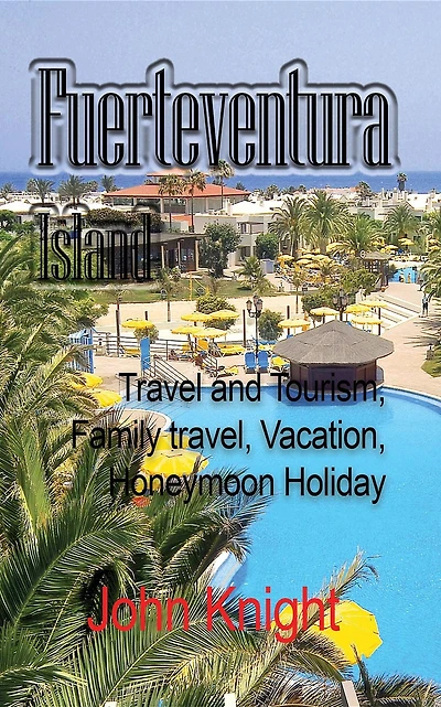 Fuerteventura Island: Travel and Tourism, Family travel, Vacation, Honeymoon Holiday