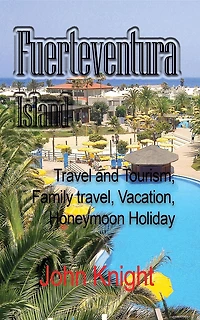 Fuerteventura Island: Travel and Tourism, Family travel, Vacation, Honeymoon Holiday