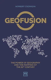 Geofusion: The power of geography and the mapping of the 21st century