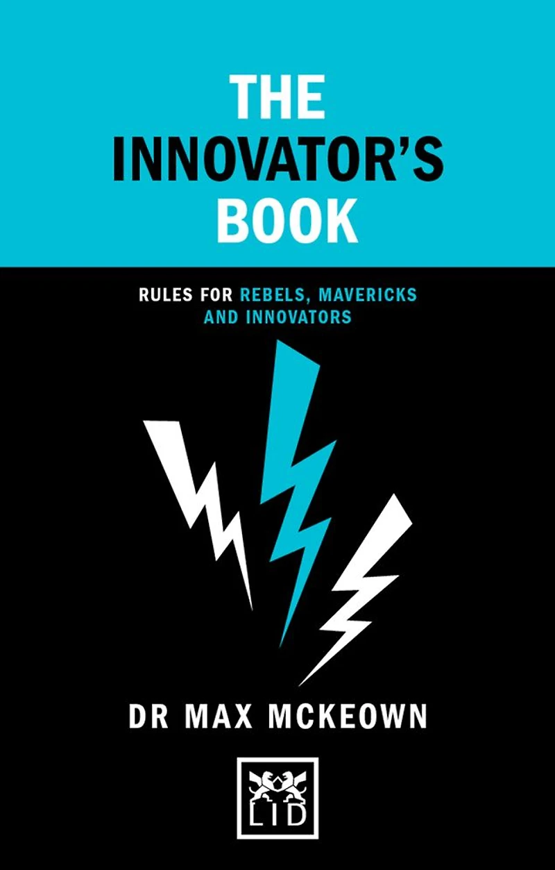 The Innovator's Book: Rules for Rebels, Mavericks and Innovators