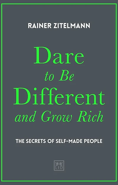 Dare to Be Different and Grow Rich: The Secrets of Self-Made People