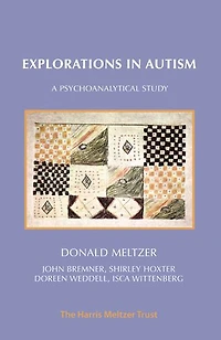 Explorations in Autism: A Psychoanalytical Study