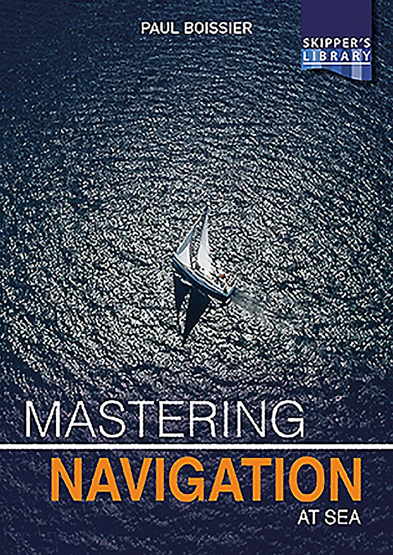 Mastering Navigation at Sea: De-Mystifying for the Cruising Skipper
