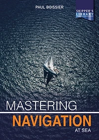 Mastering Navigation at Sea: De-Mystifying for the Cruising Skipper