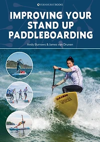 Improving your Stand Up Paddleboarding: A guide to getting the most out of SUP: Touring, racing, yoga & surf