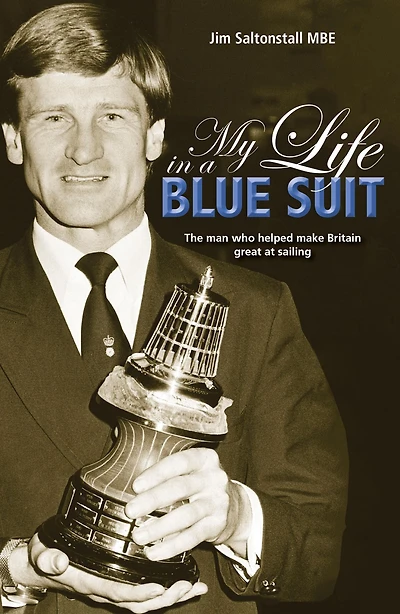 My Life a Blue Suit: The man who helped make Britain great at sailing