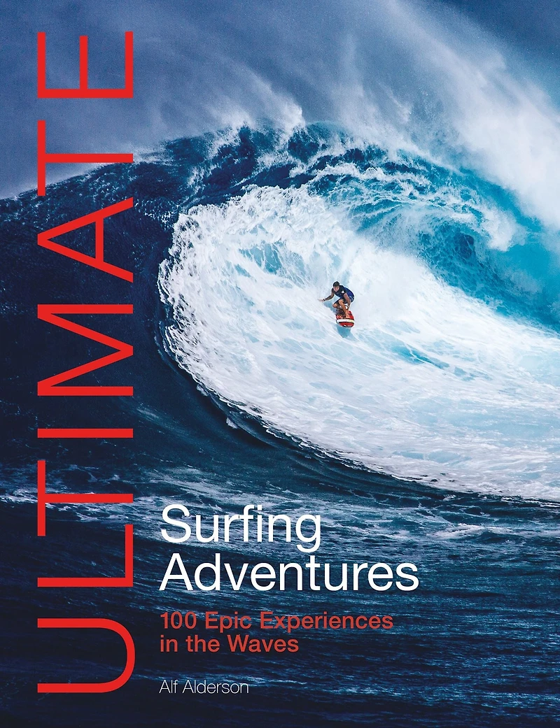 Ultimate Surfing Adventures: 100 epic experiences the waves