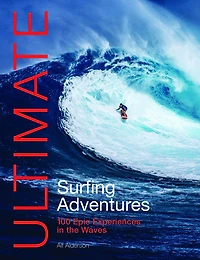 Ultimate Surfing Adventures: 100 epic experiences the waves