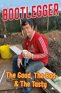 The Bootlegger: The Good, The Bad & The Tasty