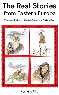 The Real Stories from Eastern Europe (Romania, Moldova, Ukraine, Russia and Afghanistan)