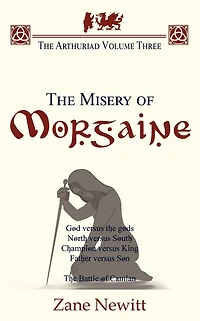 The Arthuriad Volume Three: Misery of Morgaine