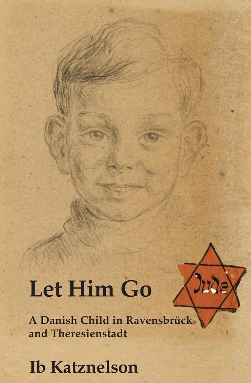 Let him Go: A Danish Child Ravensbrück and Theresienstadt